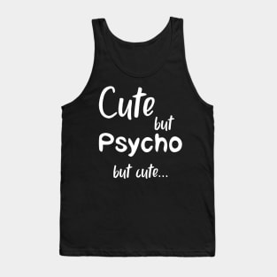 Cute But Psycho but cute white Tank Top